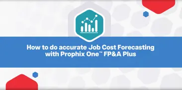 How to do accurate Job Cost Forecasting with Prophix One FP&A Plus - Video Cover Image